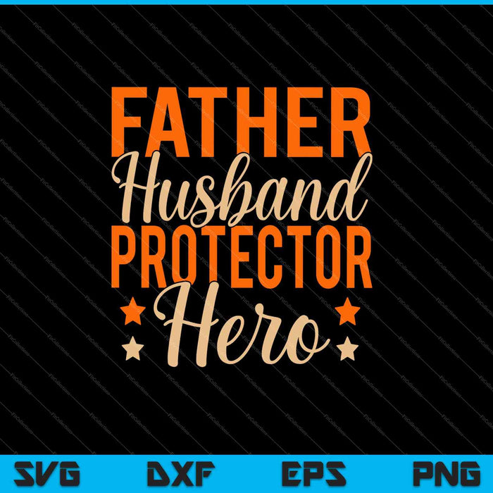 Father Husband Protector Hero Father’s Day SVG PNG Cutting Printable Files