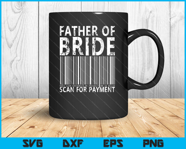 Father Of Bride Scan For Payment SVG PNG Cutting Printable Files