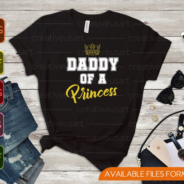 Daddy of a Princess Father & Daughter Matching SVG PNG Files