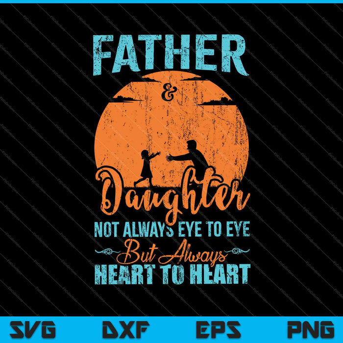 Father & Daughter not always eye to eye but always heart to heart SVG PNG Cutting Files
