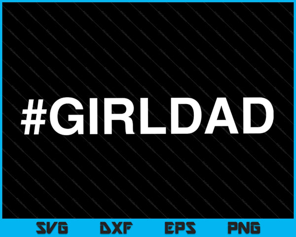 #girldad Father's Day for Dad's from Daughter Gift SVG PNG Cutting Printable Files