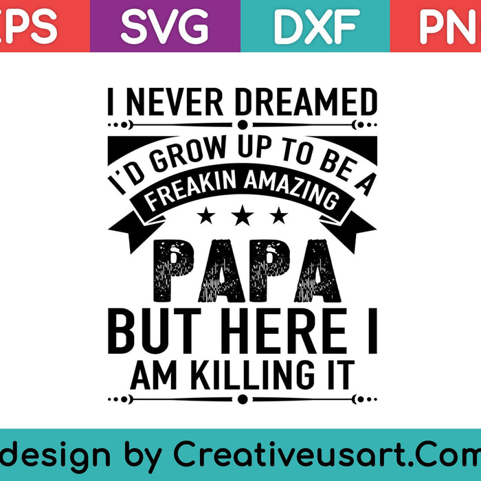 Fathers Day Shirt I'm Freakin' Amazing Papa Family Gifts SVG PNG Cutting Printable Files