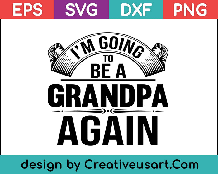 Fathers Day Shirt I'm Going To Be Grandpa Again Funny SVG PNG Cutting Printable Files