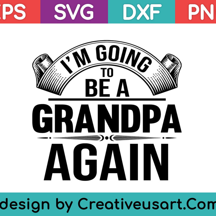 Fathers Day Shirt I'm Going To Be Grandpa Again Funny SVG PNG Cutting Printable Files