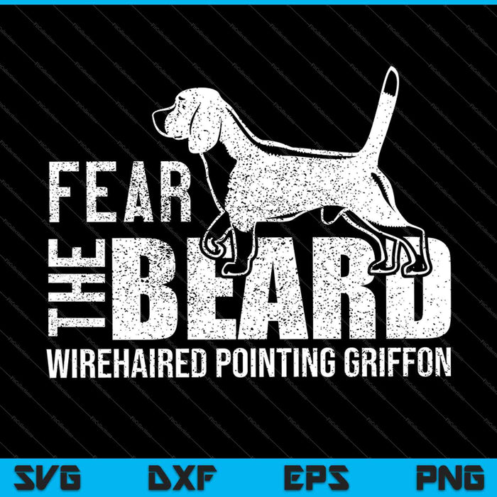 Fear the Beard Wirehaired Pointing Griffon SVG PNG Cutting Printable Files