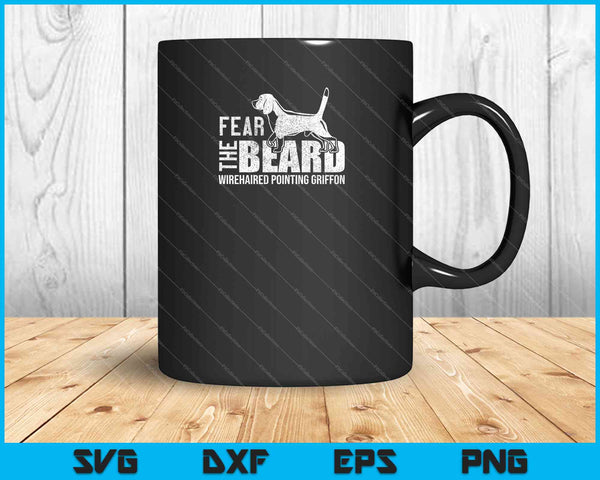 Fear the Beard Wirehaired Pointing Griffon SVG PNG Cutting Printable Files