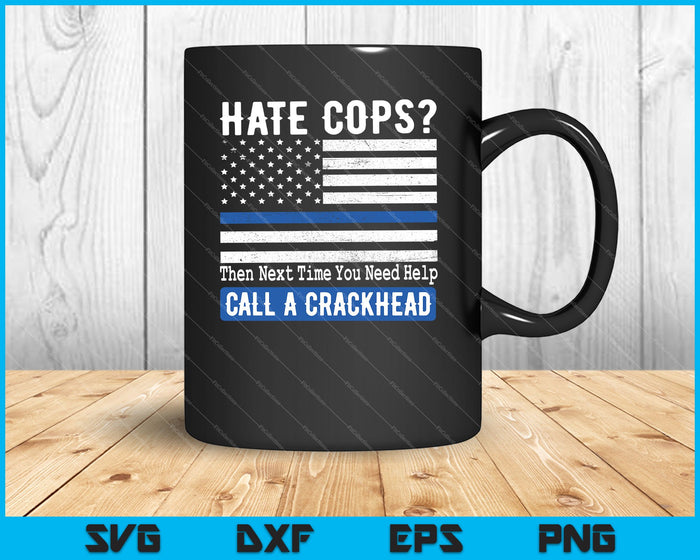 Hate Cops Next Time You Need Help Call A Crackhead SVG PNG Cutting Printable Files