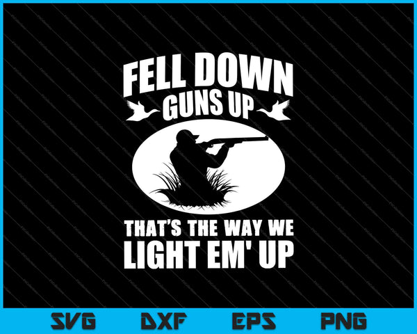 Fell Down Guns up That's The Way We Light EM' UP SVG PNG Cutting Printable Files