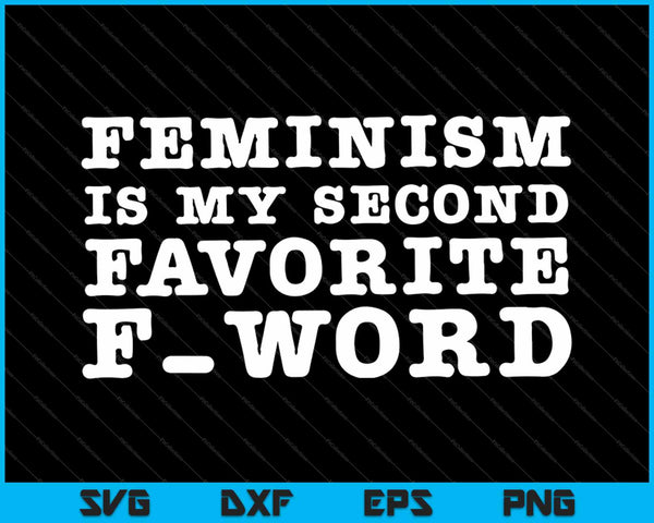 Feminisme is mijn tweede favoriete F Word SVG PNG snijden afdrukbare bestanden
