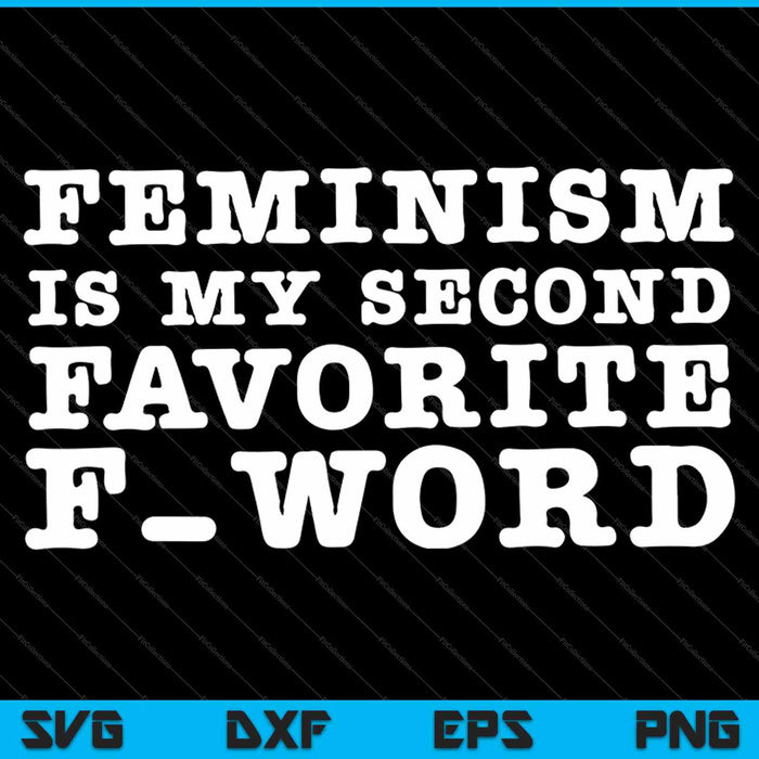 El feminismo es mi segunda palabra F favorita SVG PNG cortando archivos imprimibles