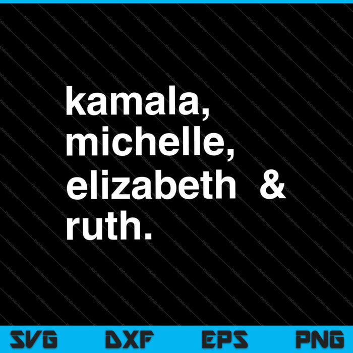 Feminist Political Icon, Kamala, Michelle, RBG, Elizabeth SVG PNG Cutting Printable Files