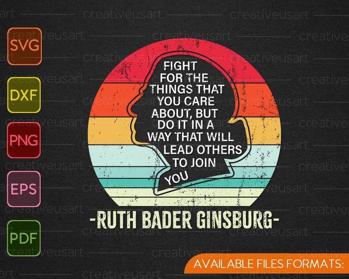 Fight For The Things You Care About Notorious RBG SVG PNG Cutting Printable Files