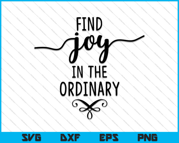 Find Joy In The Ordinary SVG PNG Cutting Printable Files
