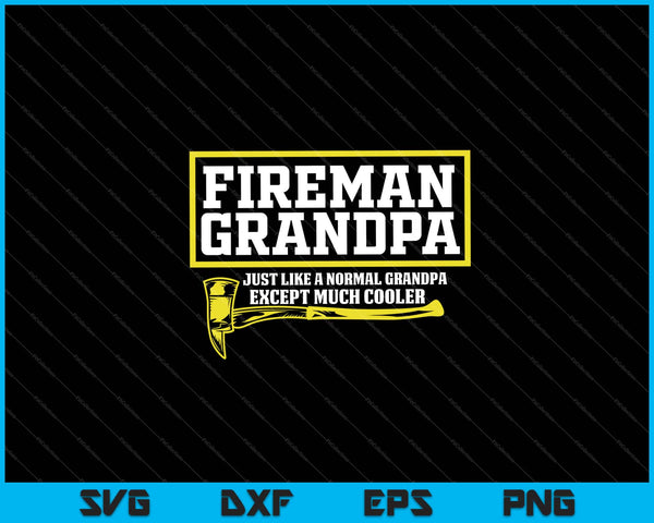 Fireman Grandpa Just Like A Normal Grandpa Except Much Cooler Svg Cutting Printable Files