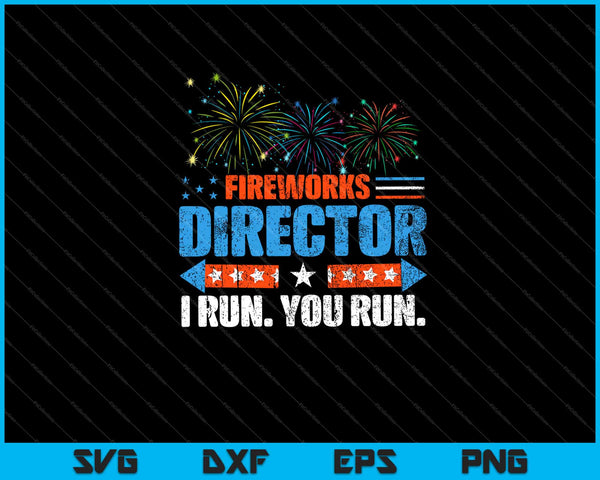 Director de fuegos artificiales - I Run You Run 4 de julio Svg cortando archivos imprimibles