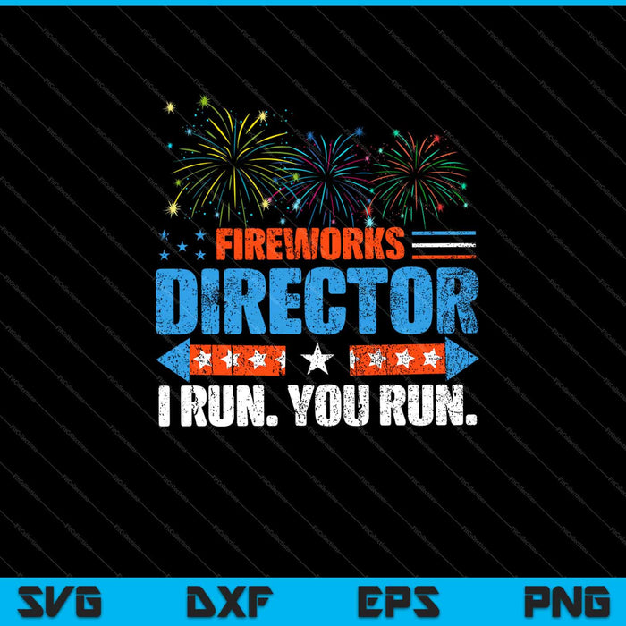 Director de fuegos artificiales - I Run You Run 4 de julio Svg cortando archivos imprimibles