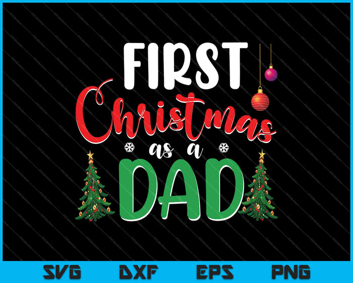 First Christmas As A Dad Funny New Dad Daddy SVG PNG Cutting Printable Files