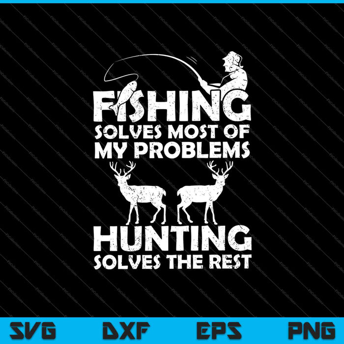 La pesca resuelve la mayoría de mis problemas La caza resuelve el resto SVG PNG Cortando archivos imprimibles