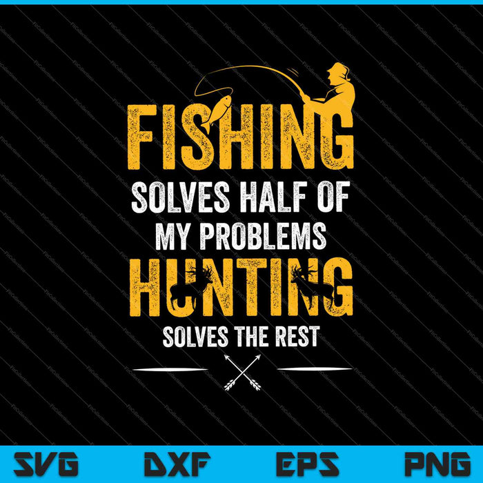 Vissen en jagen lossen mijn problemen op Grappige SVG PNG snijden afdrukbare bestanden