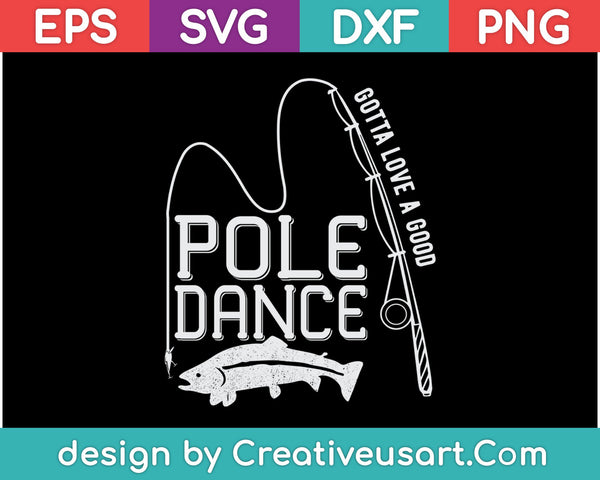 Fising Gotta Love A Good Pole Dance T-Shirt SVG PNG snijden afdrukbare bestanden