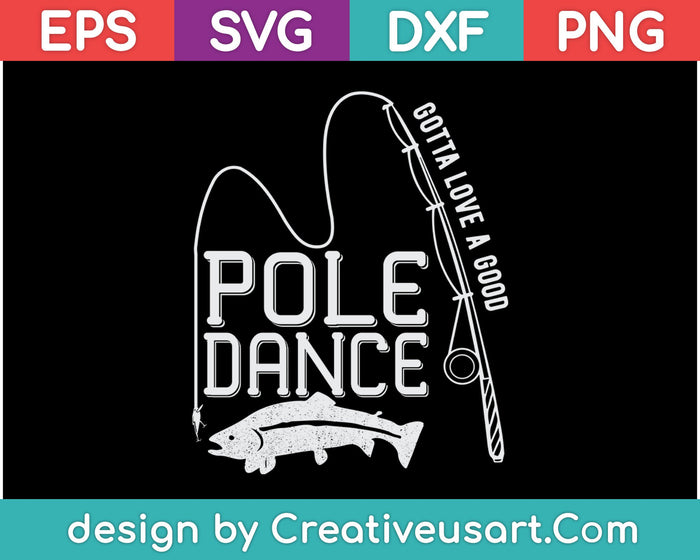 Fising Gotta Love A Good Pole Dance T-Shirt SVG PNG Cutting Printable Files