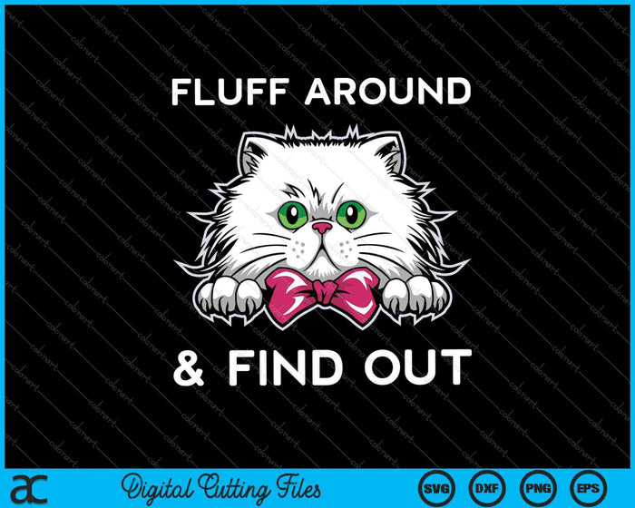 Fluff Around And Find Out Funny Cat Adult Humor SVG PNG Files