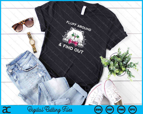 Fluff Around And Find Out Funny Cat Adult Humor SVG PNG Cutting Printable Files - on a t-shirt