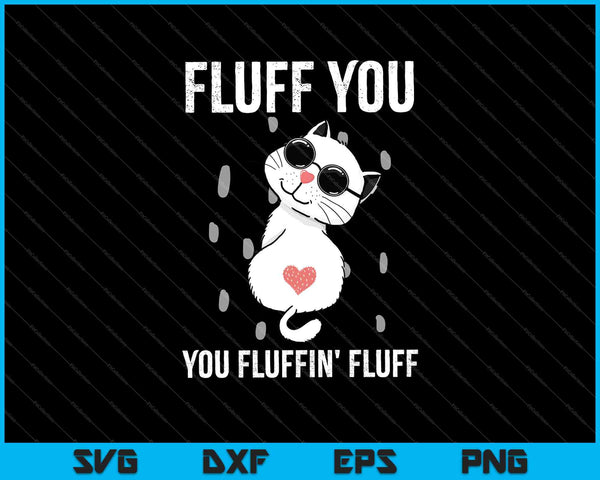Fluff You You Fluffin' Fluff SVG PNG Snijden afdrukbare bestanden