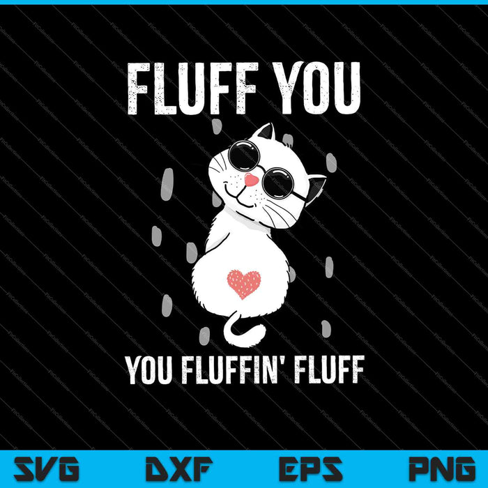 Fluff You You Fluffin' Fluff SVG PNG Cortando archivos imprimibles