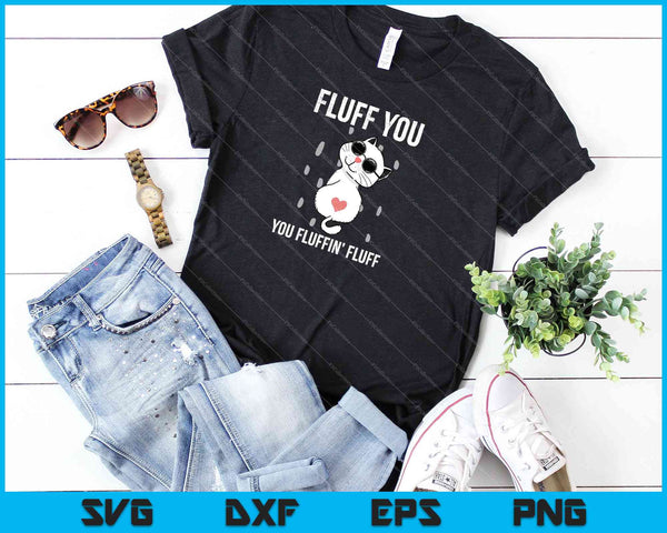 Fluff You You Fluffin' Fluff SVG PNG Cutting Printable Files - on a t-shirt