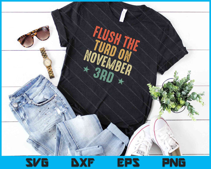Flush The Turd On November Third SVG PNG Cutting Printable Files
