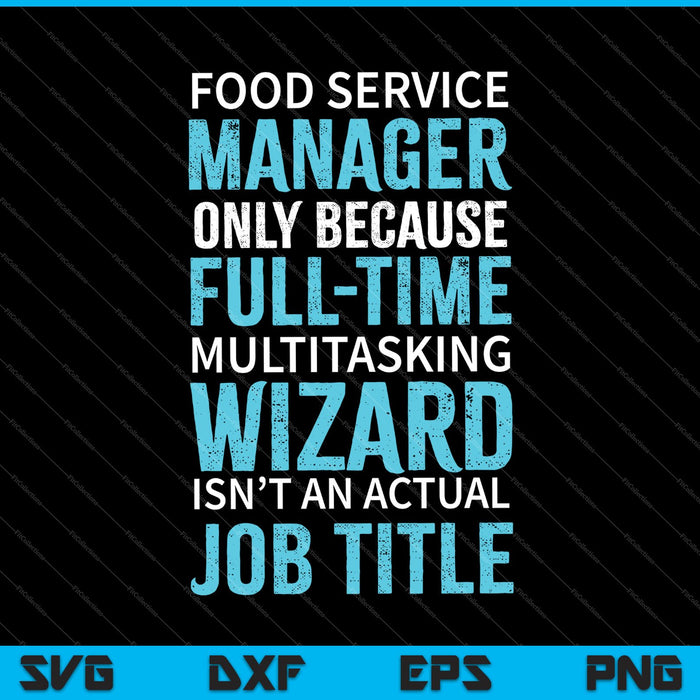 Food Service Manager Tee Wizard Isn't An Actual Job SVG PNG Cutting Printable Files