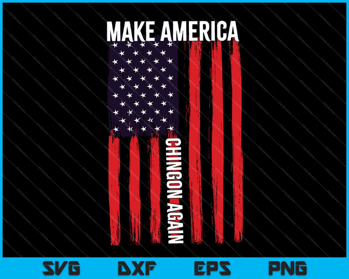 Forth 4th Of July Make America Chingon Again SVG PNG Cutting Printable Files