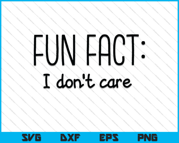 Fun Fact I Don't Care SVG PNG Cutting Printable Files