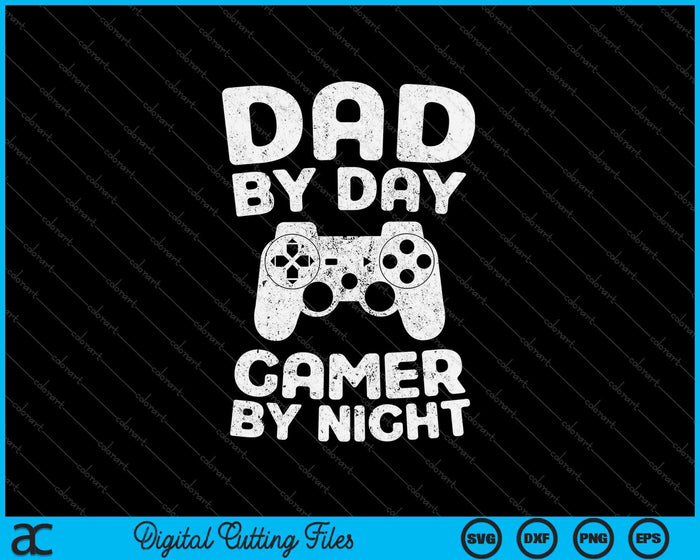 Funny Dad By Day Gamer By Night SVG PNG Cutting Printable Files