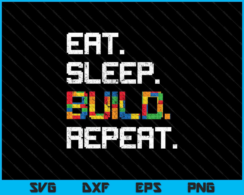 Funny Eat Sleep Build Repeat Cool Blocks Building SVG PNG Files ...