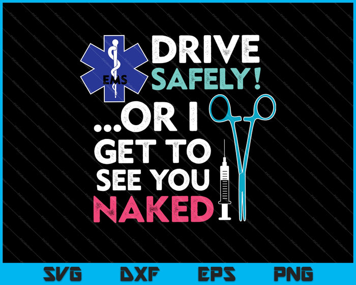 EMS Drive Safely! ..Or I Get To See you Naked SVG PNG Cutting Printable Files
