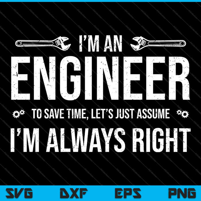 Ingeniero divertido simplemente asume que siempre tengo razón SVG PNG cortando archivos imprimibles