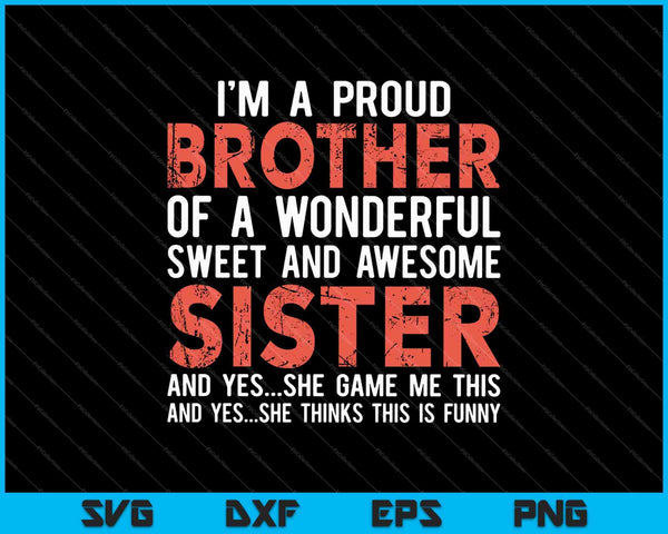 I Am a Proud Brother of A Wonderful Sweet And Awesome Sister SVG PNG Cutting Printable Files