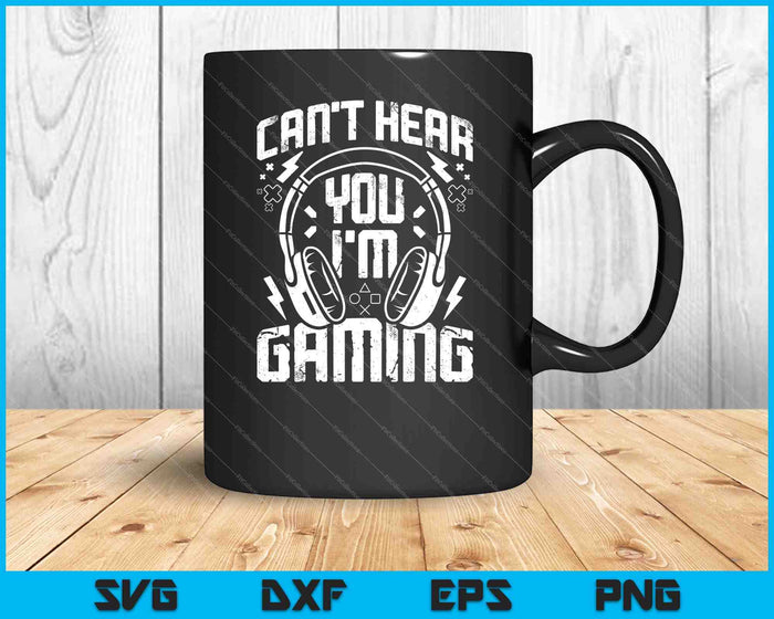 Funny Gamer Headset I Can't Hear You I'm Gaming SVG PNG Cutting Printable Files