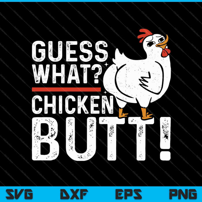 Funny Guess What Chicken Butt SVG PNG Cutting Printable Files