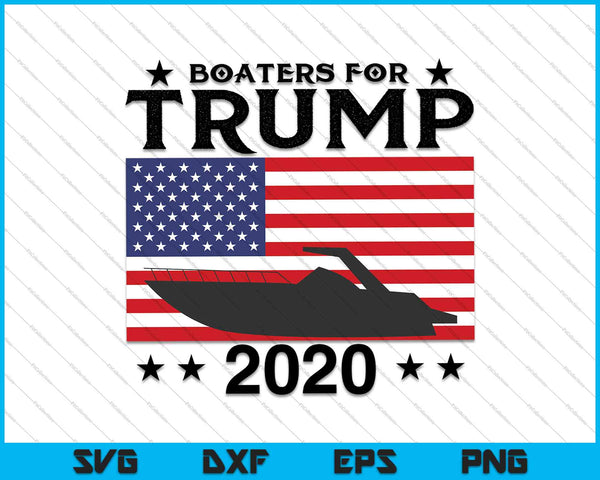 Funny Quote Tee Boaters For Trump 2020 Election Slogan SVG PNG Files