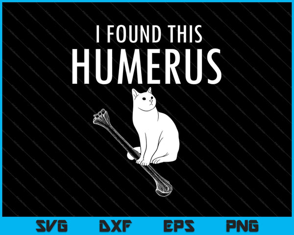 Divertidos juegos de palabras sarcásticos Encontré este húmero gato SVG PNG cortando archivos imprimibles