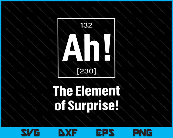 Ah The Element of Surprise Science SVG PNG Cutting Printable Files