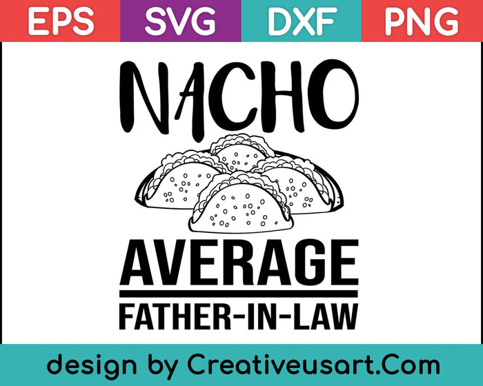 Funny Father in Law Wedding Gift Dad Nacho Fathers Day SVG PNG Cutting Printable Files