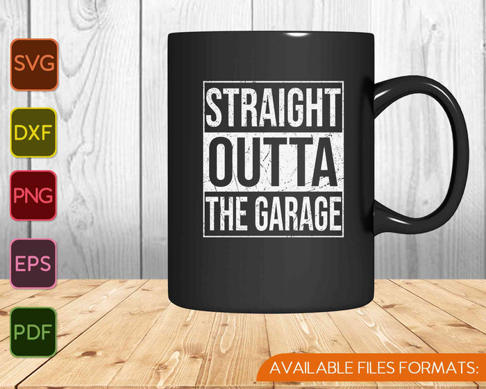 Funny mechanic Straight Outta The Garage gift SVG PNG Cutting Printable Files
