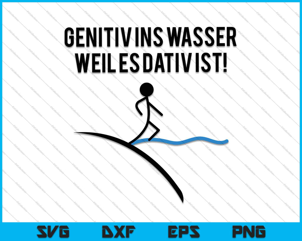 Geh Nie Tief Ins Wasser Weils Da Tief Ist Genitiv Ins Wasser Weil Es Dativ Ist! SVG PNG Dateien – creativeusarts