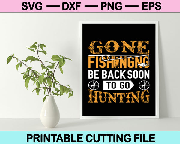 Gone Fishing Be Back Soon To Go Hunting SVG PNG Digital Cutting Files