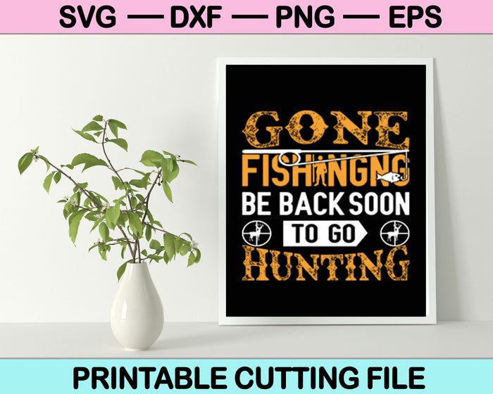 Gone Fishing Be Back Soon To Go Hunting SVG PNG Digital Cutting Files