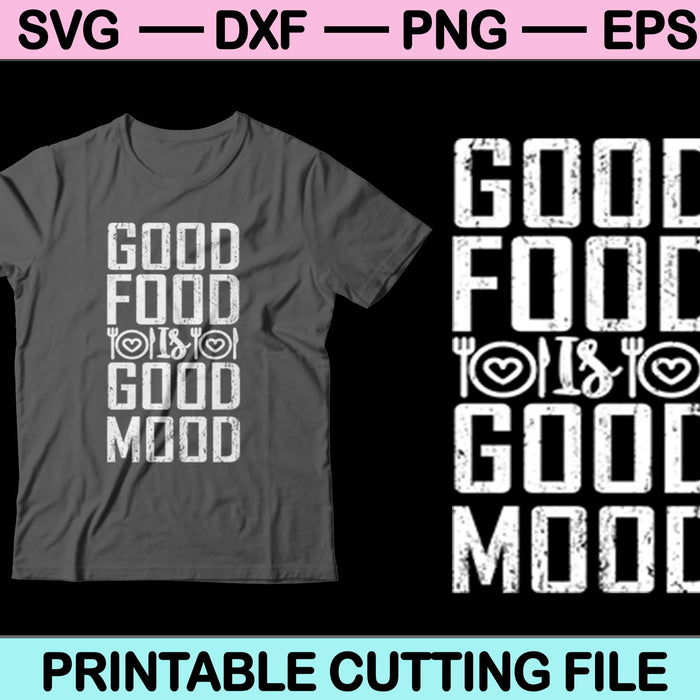 Good Food Is Good Mood SVG PNG Cutting Printable Files